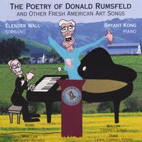 Elender Wall and Bryant Kong : The Poetry of Donald Rumsfeld and Other Fresh American Art Songs