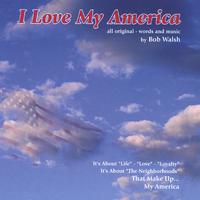 BOB WALSH: I Love My America