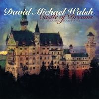 David Michael Walsh : Castle of Dreams Acoustic Solo Piano