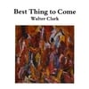 Walter Clark: Best Thing to Come