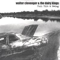 Walter Clevenger & The Dairy Kings : Full Tilt & Swing