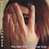 WALTER CLEVENGER: The Man With The X-ray Eyes
