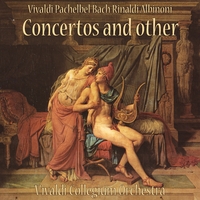 Vivaldi Collegium Orchestra : Vivaldi - Pachelbel - Bach - Rinaldi - Albinoni: Concertos and other