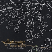 William Walter & Tucker Rogers : Rough Around the Edges