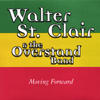 WALTER ST. CLAIR AND THE OVERSTAND BAND: Moving Forward