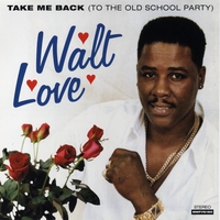 Walt Love : Take Me Back To The Old School Party