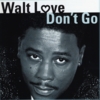WALT LOVE: Dont Go
