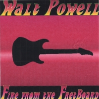 Walt Powell : Fire from the FretBoard