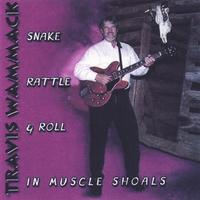 Travis Wammack : Snake, Rattle & Roll in Muscle Shoals