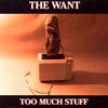 THE WANT: Too Much Stuff