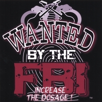 Wanted By The FBI : Increase The Dosage