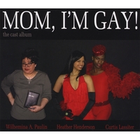 Wilhemina A. Paulin / Heather Henderson / Curtis Lassiter : Mom, I'm Gay! The Cast Album
