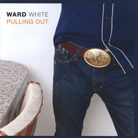 WARD WHITE: Pulling Out