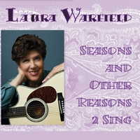 Laura Warfield : Seasons And Other Reasons 2 Sing