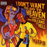 Warp 11 : I Don't Want to Go to Heaven As Long As They Have Vulcans in Hell
