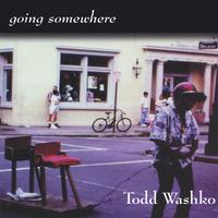 TODD WASHKO: Going Somewhere