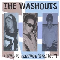 THE WASHOUTS: I Was A Teenage Washout
