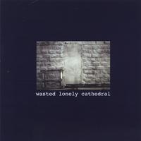 WASTED LONELYS: Wasted Lonely Cathedral