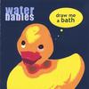 WATER BABIES: Draw Me a Bath