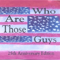 Who Are Those Guys : 25th Anniversary Edition