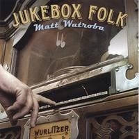 MATT WATROBA: Jukebox Folk