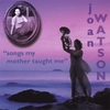 JOAN WATSON: Songs My Mother Taught Me