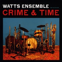 Watts Ensemble : Two Suites for Crime & Time
