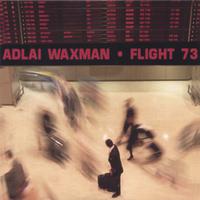 ADLAI WAXMAN: Flight 73