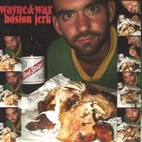 Wayne&Wax : Boston Jerk