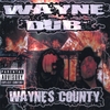 WAYNE DUB: Wayne's County