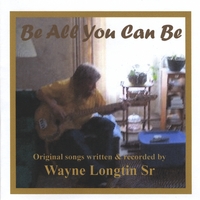 Wayne Longtin Sr. : Be All You Can Be