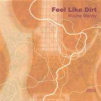 Wayne Manby : Feel Like Dirt