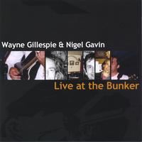 WAYNE GILLESPIE & NIGEL GAVIN: Live at the Bunker