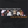 WAYNE GILLESPIE & NIGEL GAVIN: Live at the Bunker