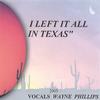 WAYNE PHILLIPS: I Left It All In Texas