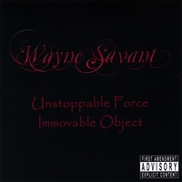 WAYNE SAVANT: Unstoppable Force Immovable Object
