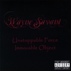 WAYNE SAVANT: Unstoppable Force Immovable Object