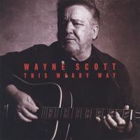 WAYNE SCOTT: This Weary Way