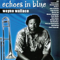 Wayne Wallace : Echoes In Blue
