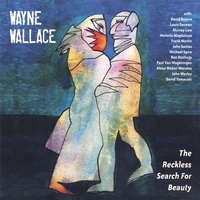 WAYNE WALLACE: The Reckless Search For Beauty