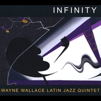 Wayne Wallace Latin Jazz Quintet : Infinity
