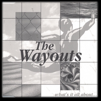 THE WAYOUTS: What's it All About