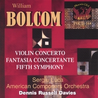 WILLIAM BOLCOM / AMERICAN COMPOSERS ORCHESTRA: Violin Concerto: Fantasia Concertante: Fifth Symphony
