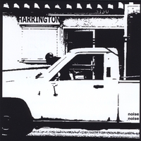 WILLIAM C HARRINGTON: Noise Noise