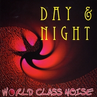 WORLD CLASS NOISE: Day And Night