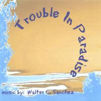 WALTER C. SANCHEZ: Trouble In Paradise