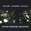 WELCOME DULBERGER MCLELLAN: Wound, Unwound, and Within