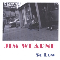 JIM WEARNE: So Low