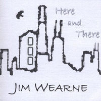 JIM WEARNE: Here and There