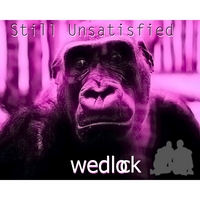 WEDLOCK: Still Unsatisfied Pt2